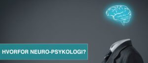 HVORFOR NEURO-PSYKOLOGI?