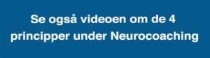 Se også videoen om de 4 principper under Neurocoaching